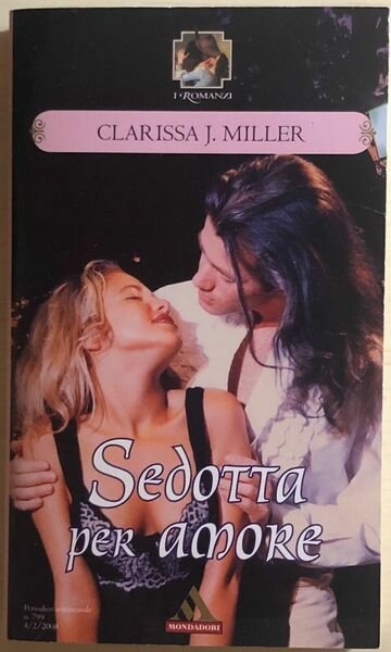 Sedotta per amore di Clarissa J. Miller, 2008, Mondadori | Immagine principale