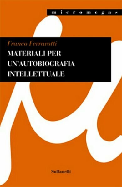 MATERIALI PER UN?AUTOBIOGRAFIA INTELLETTUALE di Franco Ferrarotti, Solfanelli