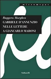 GABRIELE D?ANNUNZIO NELLE LETTERE A GIANCARLO MARONI (1934) di Ruggero …