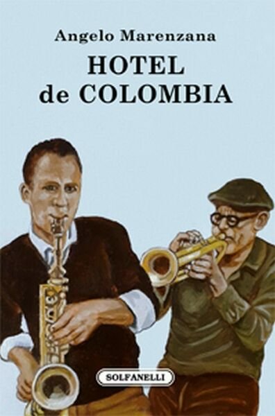 HOTEL DE COLOMBIA di Angelo Marenzana, Solfanelli Edizioni