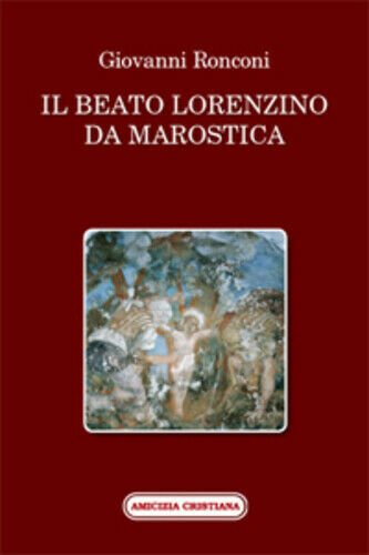 Il beato Lorenzino da Marostica nella storia e nel culto …