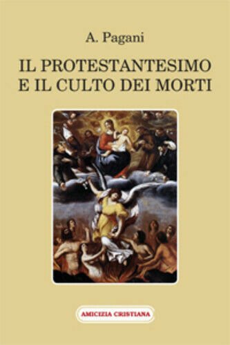 Il protestantesimo e il culto dei morti di A. Pagani, …