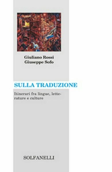 SULLA TRADUZIONE Itinerari fra lingue, letterature e culture (G. Rossi, …