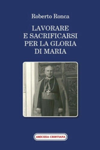 Lavorare e sacrificarsi per la gloria di Maria di Roberto …