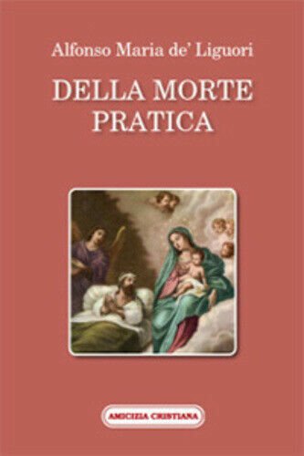 Della morte pratica di Alfonso Maria De? Liguori, 2008, Edizioni …