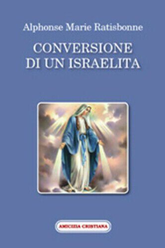 Conversione di un israelita di Alphonse M. Ratisbonne, 2008, Edizioni …