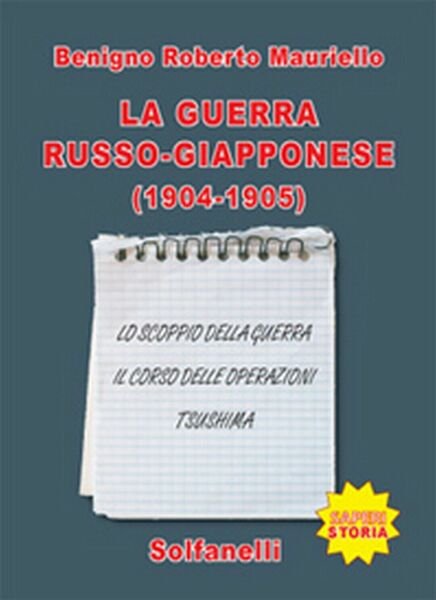 LA GUERRA RUSSO-GIAPPONESE (1904-1905). Benigno Roberto Mauriello, Solfanelli