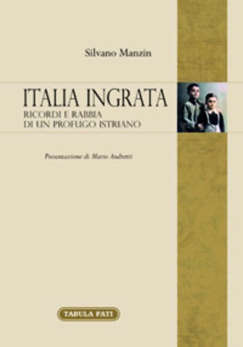 Italia ingrata. Ricordi e rabbia di un profugo istriano di …