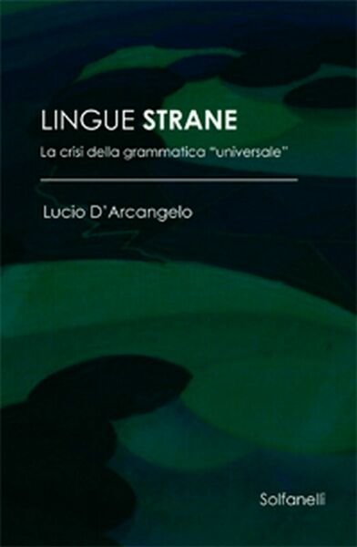 LINGUE STRANE La crisi della grammatica universale di Lucio D?Arcangelo, Solf.