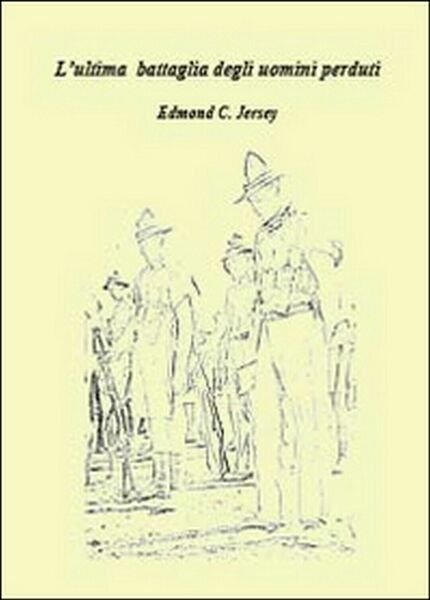 L?ultima battaglia degli uomini perduti, Edmond C. Jersey, 2014, Youcanprint