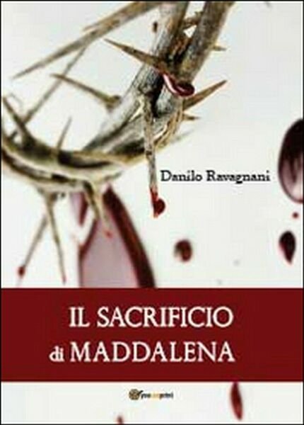 Il sacrificio di Maddalena di Danilo Ravagnani, 2014, Youcanprint