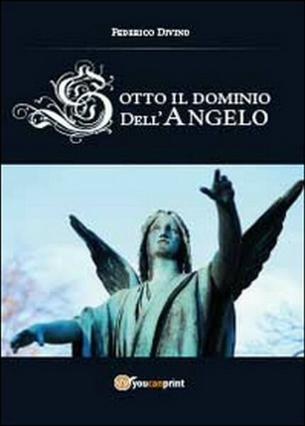 Sotto il dominio dell?angelo di Federico Divino, 2014, Youcanprint