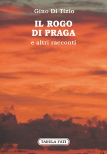 Il rogo di Praga di Gino Di Tizio, 2017, Tabula …