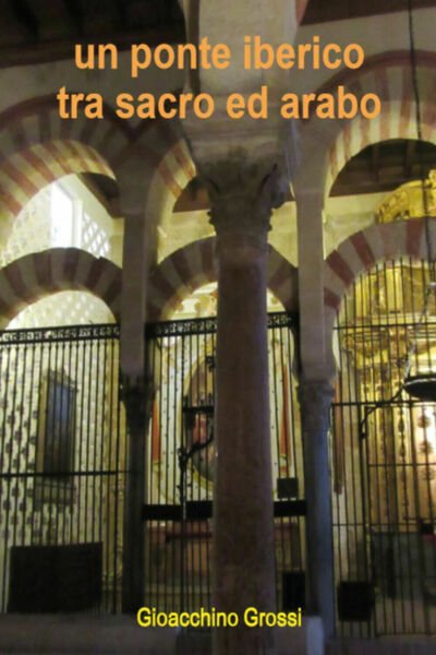 Un ponte iberico tra sacro ed arabo di Gioacchino Grossi, …