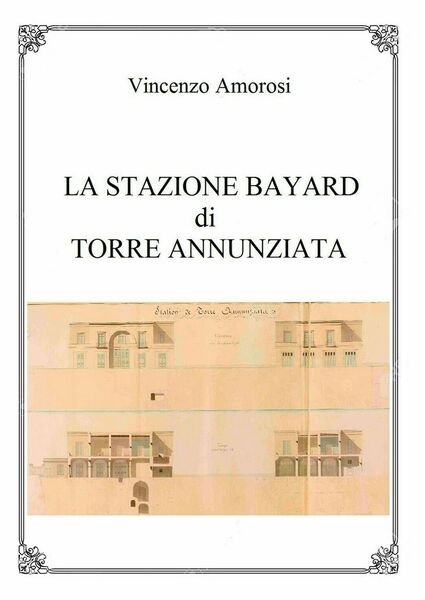 La stazione Bayard di Torre Annunziata di Vincenzo Amorosi, 2018, …
