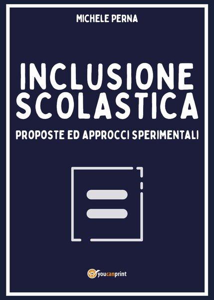 Inclusione scolastica: proposte ed approcci sperimentali di Michele Perna, 2020,