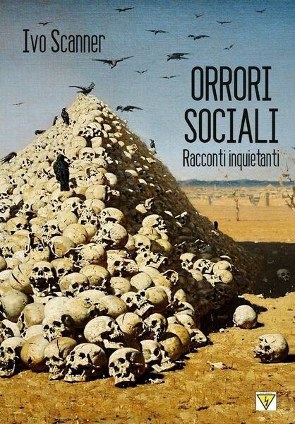 Orrori sociali di Ivo Scanner, 2020, Youcanprint