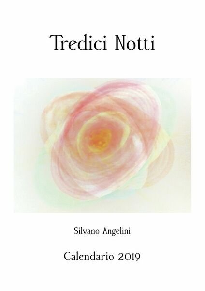Tredici notti. Calendario pittorico 2019, Silvano Angelini, 2019, Youcanprint