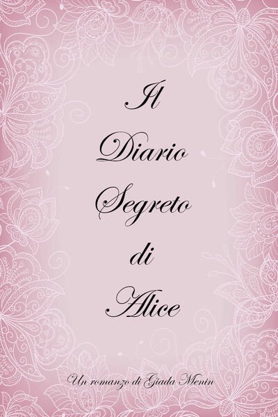 Il Diario Segreto di Alice di Giada Menin, 2021, Youcanprint