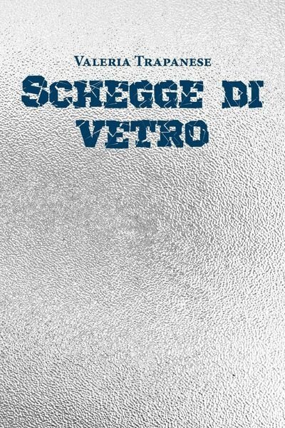 Schegge di vetro di Valeria Trapanese, 2020, Youcanprint