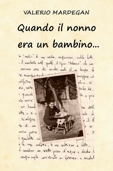 Quando il nonno era un bambino. di Valerio Mardegan, 2021, …