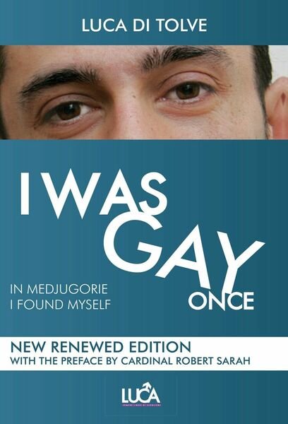 I WAS GAY ONCE in Medjugorje I found myself, Luca …