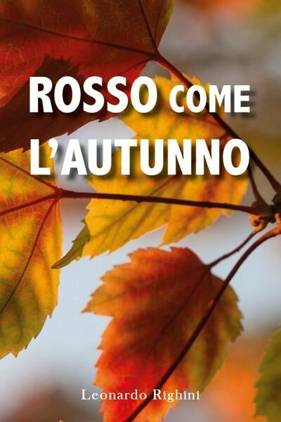 Rosso come l?Autunno di Leonardo Righini, 2020, Youcanprint