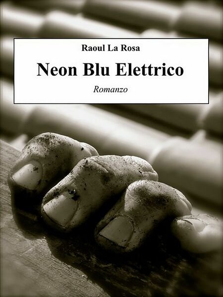 Neon blu elettrico di Raoul La Rosa, 2020, Youcanprint