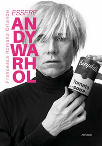 Essere Andy Warhol di Francesca Romana Orlando, 2020, Youcanprint