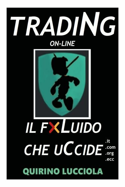 Trading online - il fluido che uccide di Quirino Lucciola, …