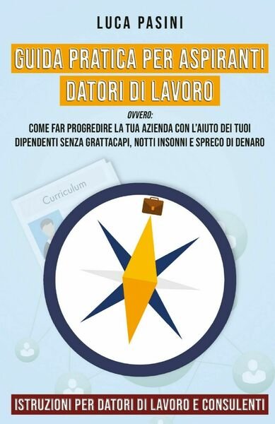 Guida Pratica per Aspiranti Datori di Lavoro, Luca Pasini, 2020, …