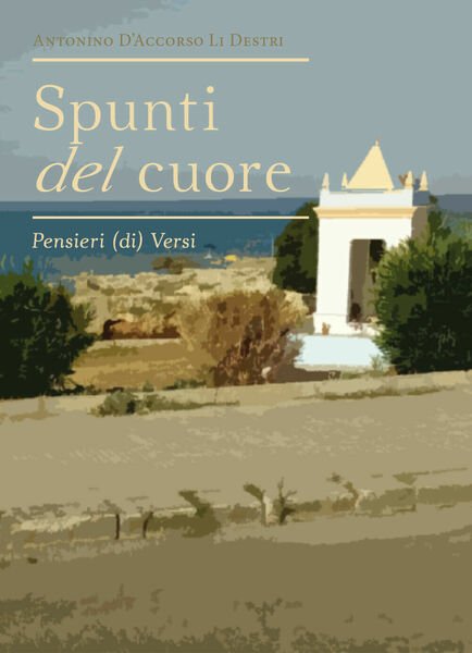 Spunti del cuore. Pensieri (di) versi di Antonino D?Accorso Li …
