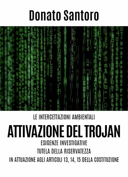 Le intercettazioni ambientali. Attivazione del trojan, esigenze investigative, t