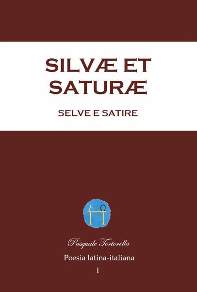 Silvæ et Saturæ, Selve e Satire. Poesia latina-italiana di Pasquale …