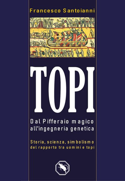 Topi dal Pifferaio magico all?ingegneria genetica di Francesco Santoianni, 2020