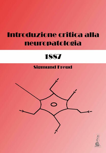 Sigmund Freud. Introduzione critica alla neuropatologia (1887). Ediz. critica di