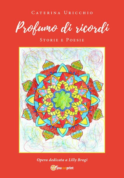 Profumo di ricordi. Storie e poesie di Caterina Uricchio, 2020, …