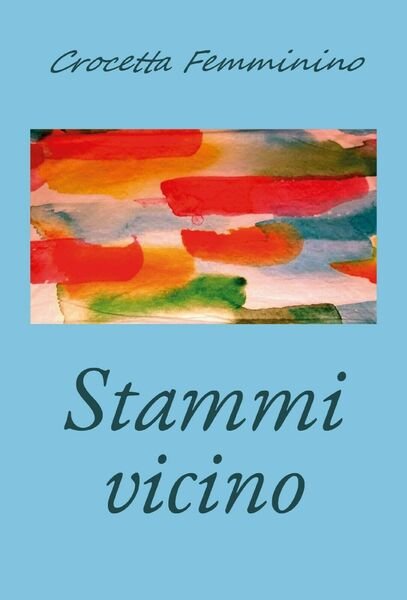 Stammi vicino di Crocetta Femminino, 2020, Youcanprint