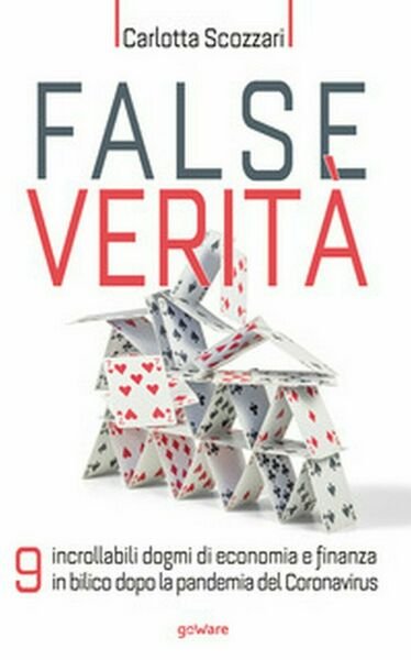 False verità. 9 incrollabili dogmi di economia e finanza in …