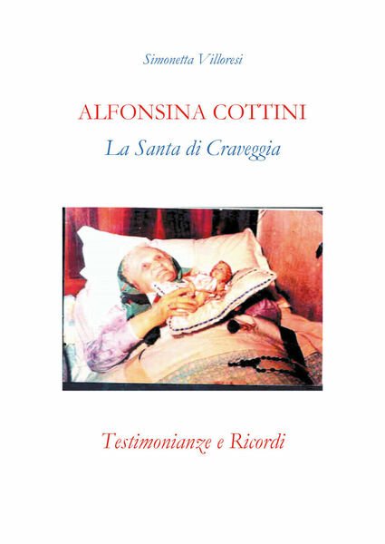 Alfonsina Cottini. La santa di Craveggia. Testimonianze e ricordi di …