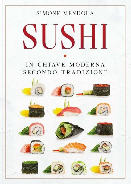Sushi in chiave moderna secondo tradizione, Simone Mendola, 2020, Youcanprint