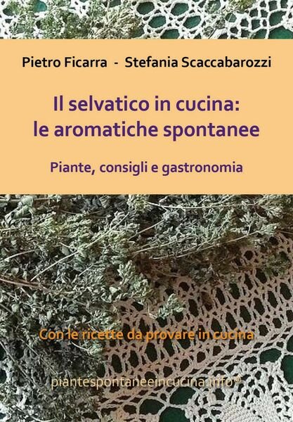 Il selvatico in cucina: le aromatiche spontanee. Piante, consigli e …