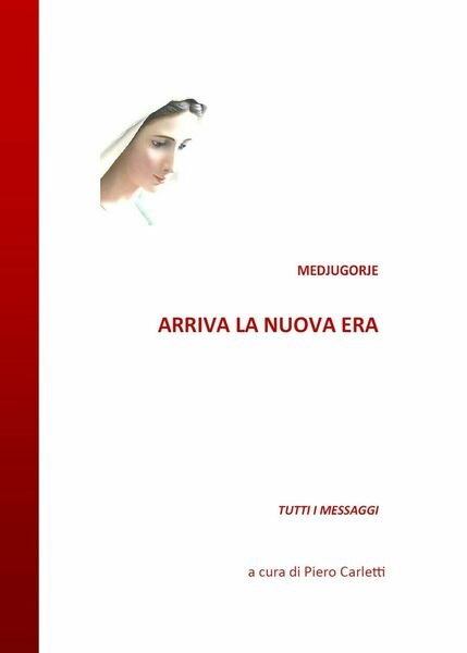 Medjugorje. Arriva la nuova era di Piero Carletti, 2021, Youcanprint