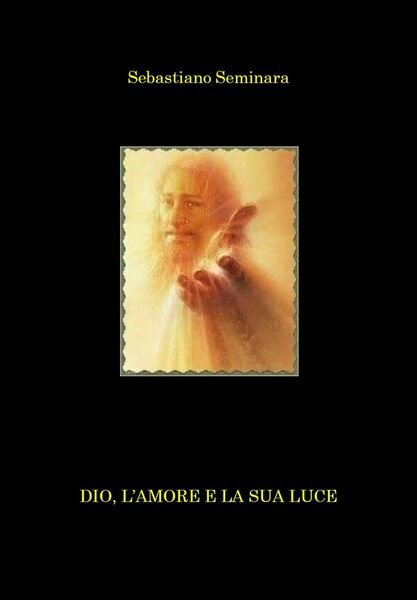 Dio, l?amore e la sua luce di Sebastiano Seminara, 2021, …