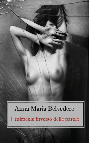 Il miracolo inverso delle parole di Anna Maria Belvedere, 2020, …