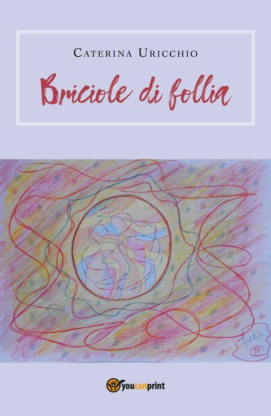 Briciole di follia di Caterina Uricchio, 2019, Youcanprint