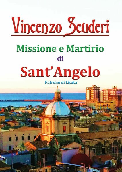 Missione e Martirio di Sant?Angelo Patrono di Licata di Vincenzo …