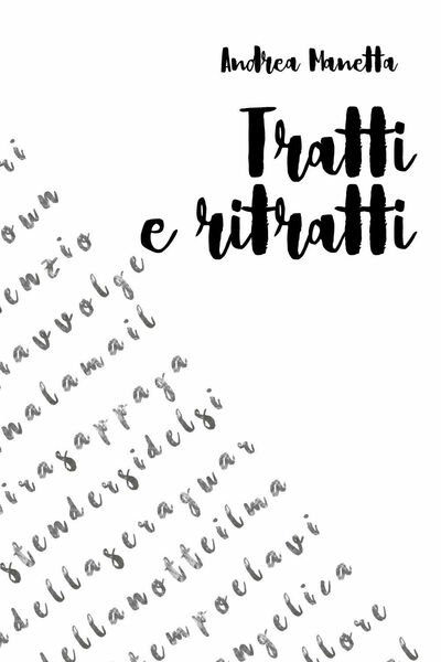 Tratti e ritratti di Andrea Manetta, 2019, Youcanprint