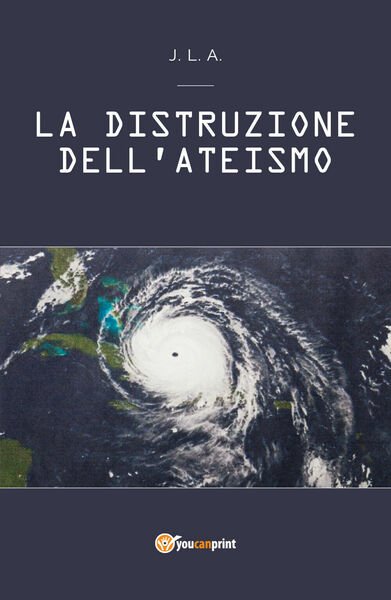 La Distruzione dell?Ateismo di Jean Louis Agbedjro, 2018, Youcanprint