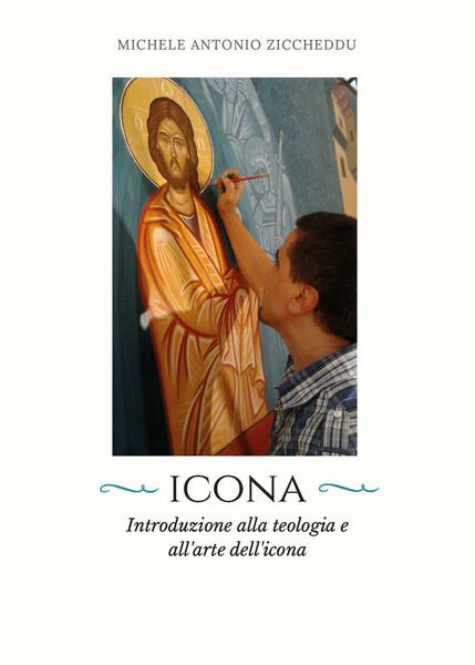 Icona. Introduzione alla teologia e all?arte dell?icona, M. A. Ziccheddu, …